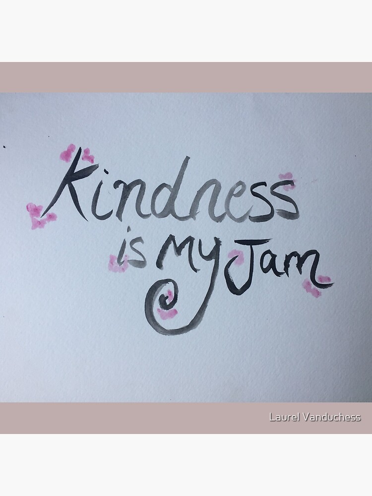 kindness is my jam