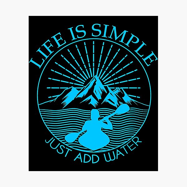 Item preview, Life Is Simple Just Add Water Funny Kayaking designed and sold by ujgbnx.