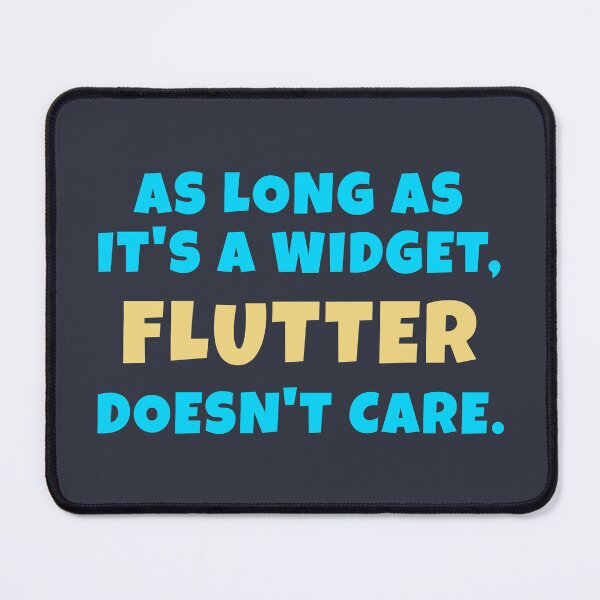 Item preview, As Long As It's A Widget, Flutter Doesn't Care designed and sold by Mechashadow.