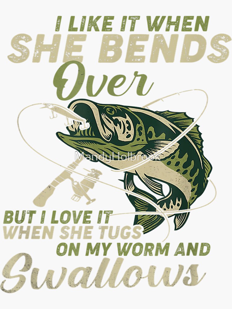I Like It When She Bends Over Fishing Gifts Men Father's Day Sticker for  Sale by MandyHolbrook