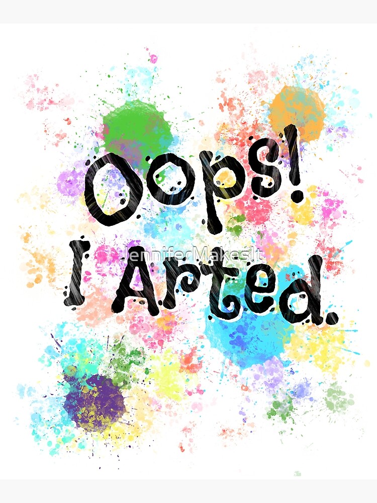 Oops! I Arted. by JenniferMakesIt