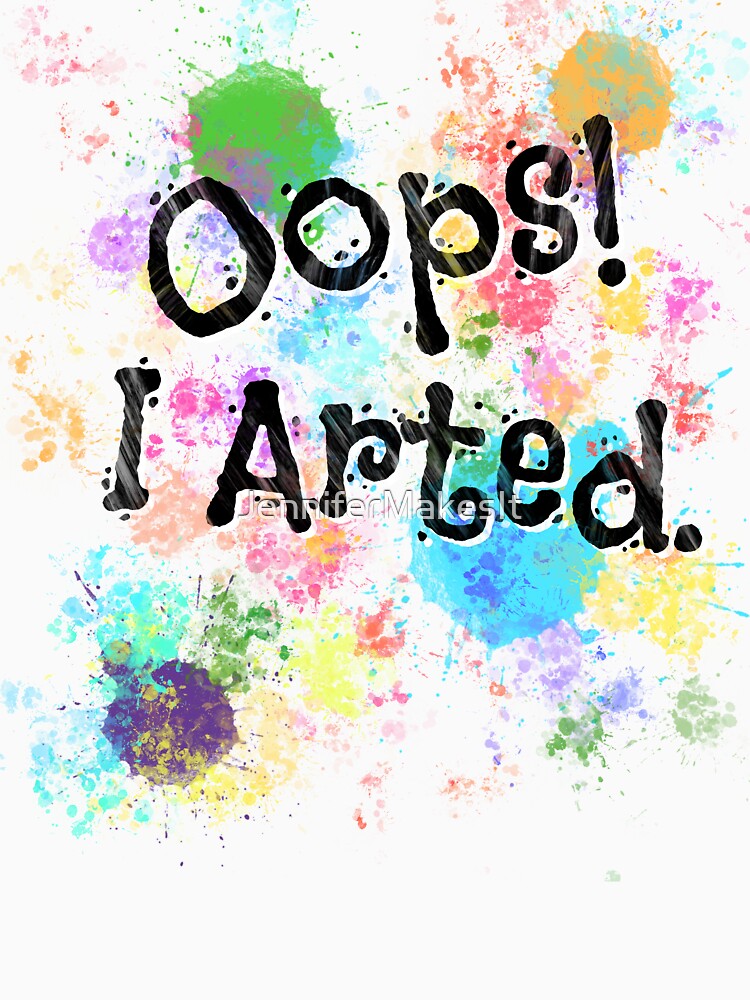 Oops! I Arted. by JenniferMakesIt