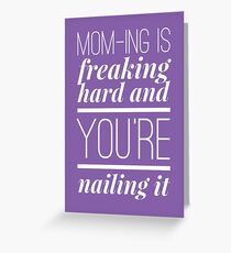 Mom-ing Is Freaking Hard And You're Nailing It Greeting Card