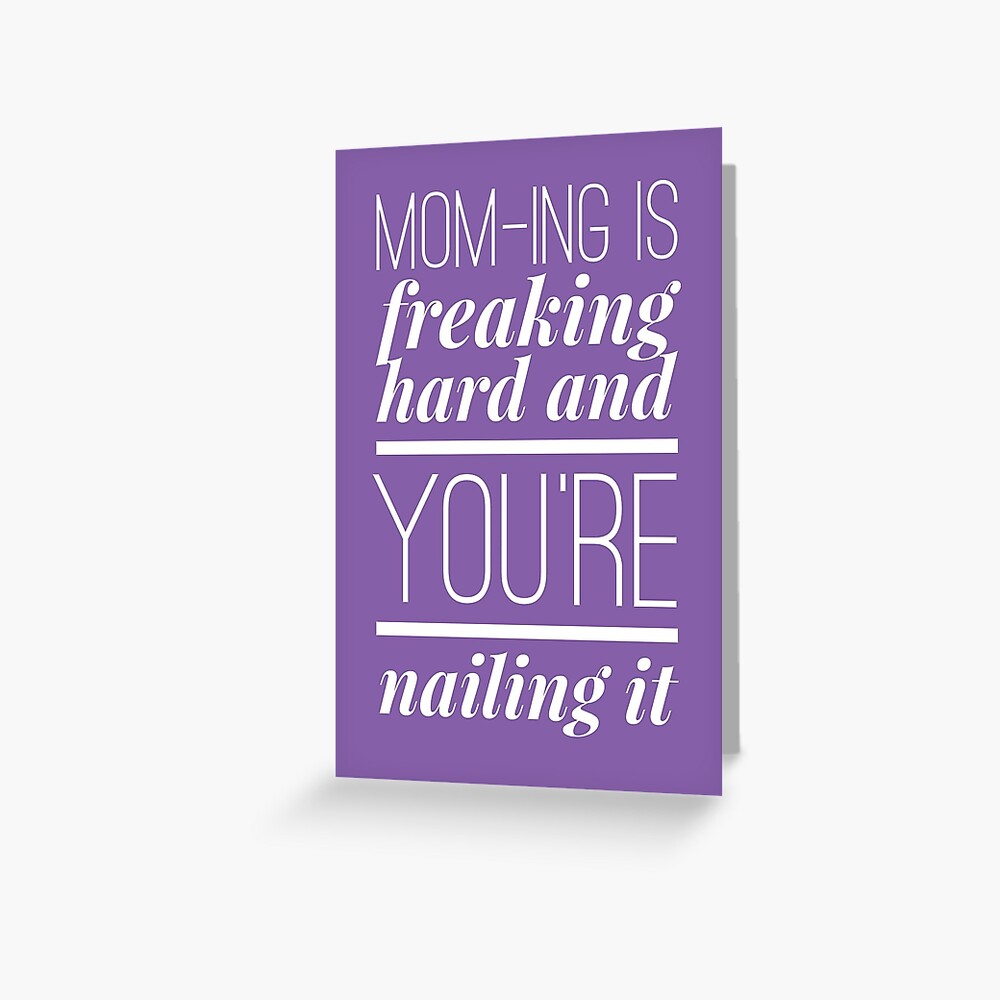 Mom-ing Is Freaking Hard And You're Nailing It Greeting Card