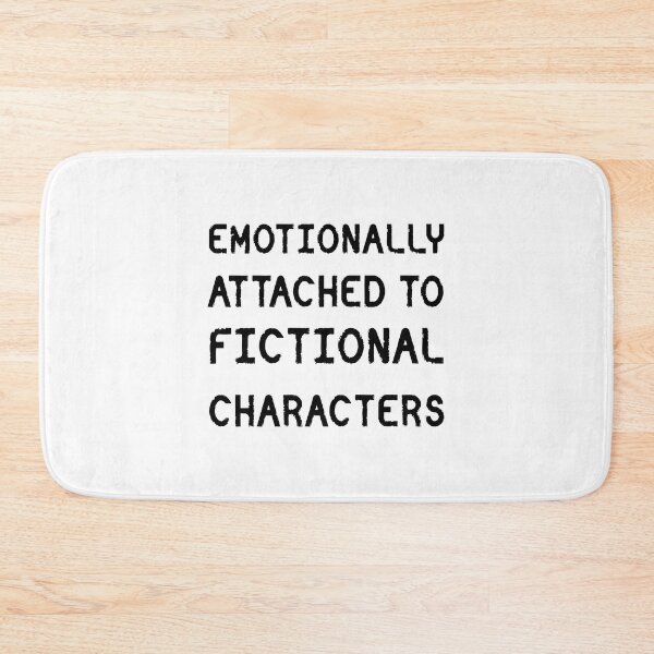 Item preview, emotionally attached to fictional characters | Funny Reading Quote with Gritty Font designed and sold by SomeDesignThing.