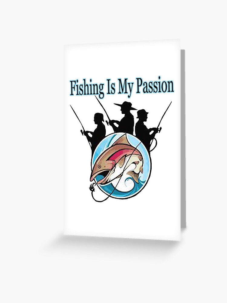 Fishing Is My Passion,fishing life, fisherman  Greeting Card for Sale by  HSColorpress