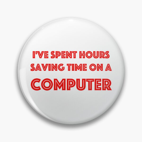 Item preview, I'VE SPENT HOURS SAVING TIME ON A COMPUTER designed and sold by stilgoe.