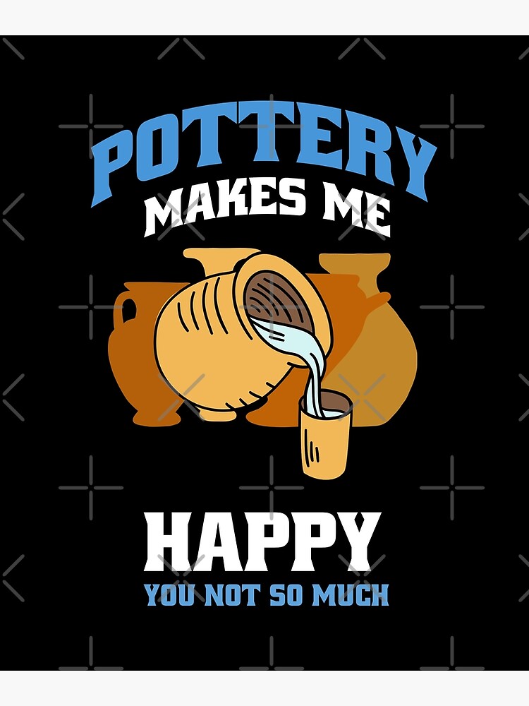 Pottery Makes Me Happy T-Shirt Pottery Makes Me Happy T-Shirt