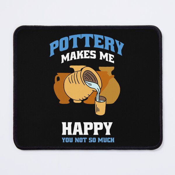 Item preview, Pottery Makes Me Happy Ceramic Clay Artist Funny Pottery design designed and sold by Merchking1.