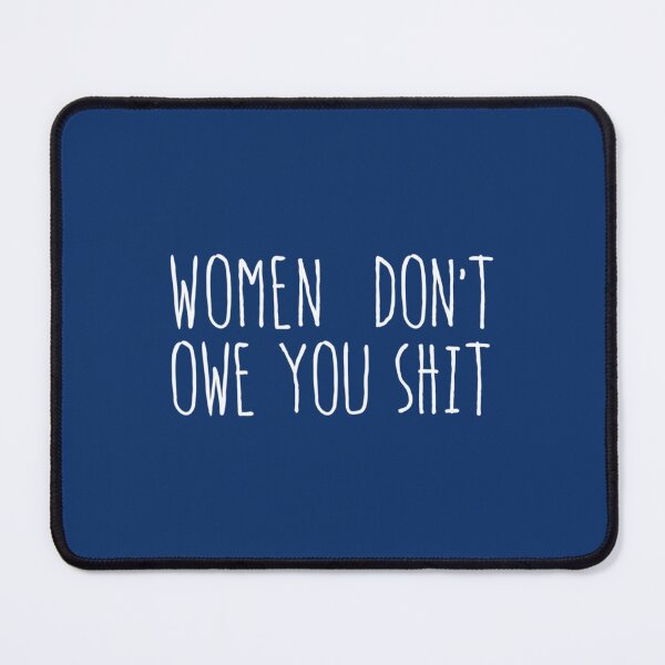 Item preview, Women don’t owe you shit   designed and sold by LenoraSugrue1.