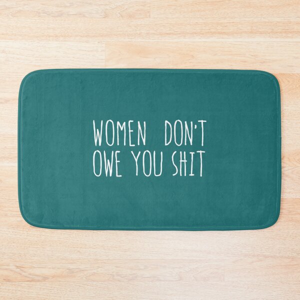 Item preview, Women don’t owe you shit   designed and sold by LenoraSugrue1.