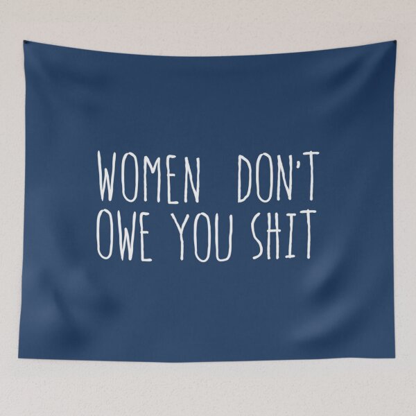 Item preview, Women don’t owe you shit   designed and sold by LenoraSugrue1.