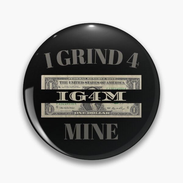 Item preview, I Grind 4 Mine designed and sold by IGFM-LLC.