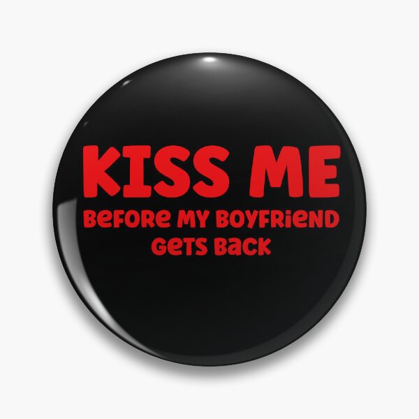 Item preview, Kiss me before my Boyfriend gets back designed and sold by Peter Stawicki.