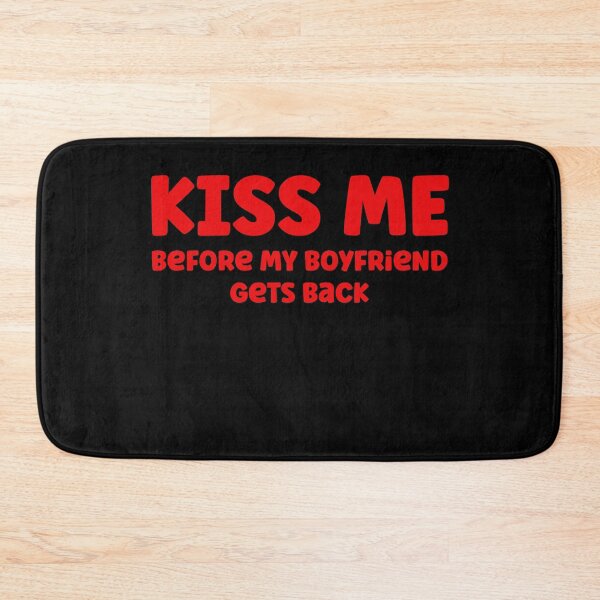 Item preview, Kiss me before my Boyfriend gets back designed and sold by Peter Stawicki.