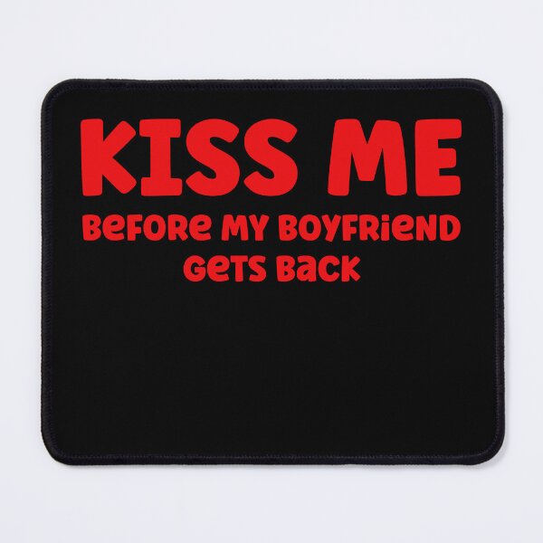 Item preview, Kiss me before my Boyfriend gets back designed and sold by Peter Stawicki.