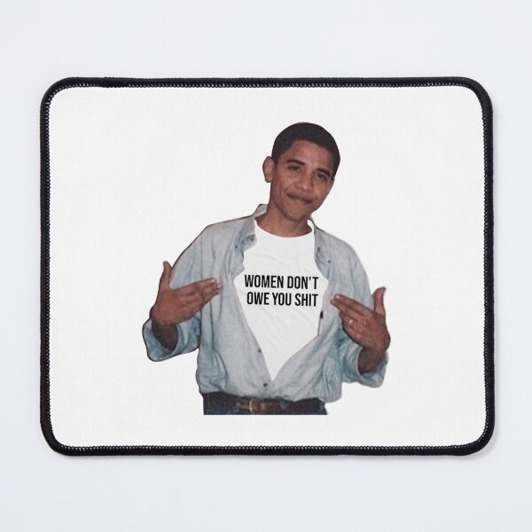 Item preview, obama meme women dont owe you shit    designed and sold by Sandiagueshop.