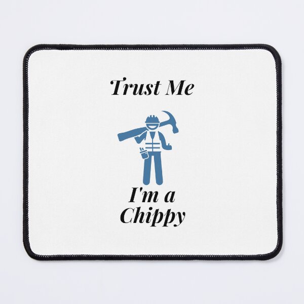 Item preview, Trust Me I'm a Chippy designed and sold by Profession-Co.