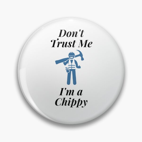 Item preview, Don't trust Me I'm a Chippy designed and sold by Profession-Co.