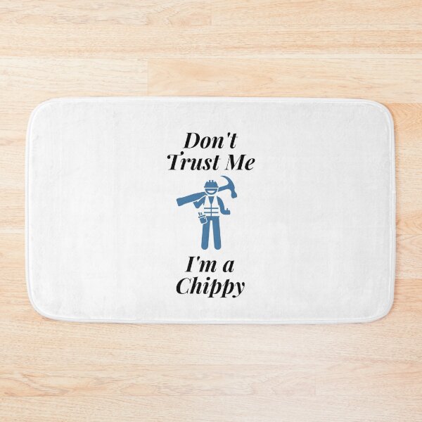 Item preview, Don't trust Me I'm a Chippy designed and sold by Profession-Co.