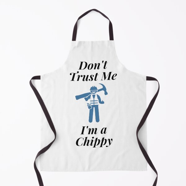 Item preview, Don't trust Me I'm a Chippy designed and sold by Profession-Co.