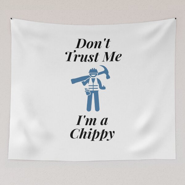 Item preview, Don't trust Me I'm a Chippy designed and sold by Profession-Co.