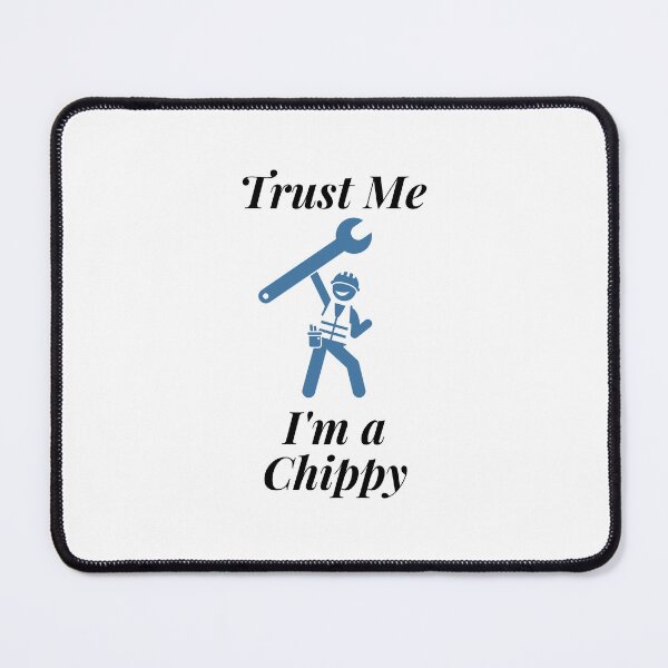 Item preview, Trust Me I'm a Chippy designed and sold by Profession-Co.