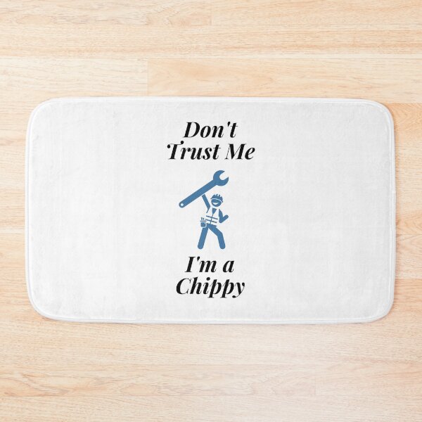 Item preview, Don't trust Me I'm a Chippy designed and sold by Profession-Co.