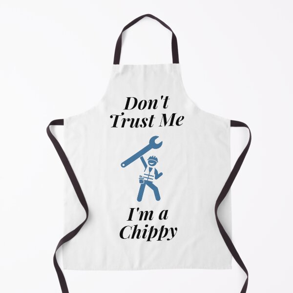 Item preview, Don't trust Me I'm a Chippy designed and sold by Profession-Co.