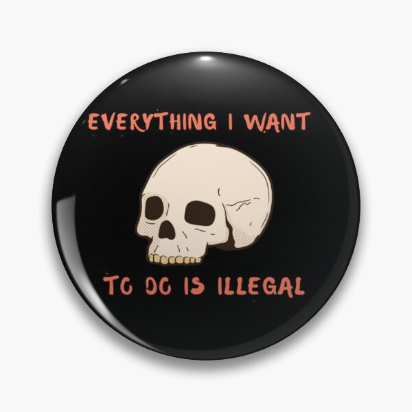 Item preview, Everything I Want To Do Is Illegal designed and sold by Nero9o.