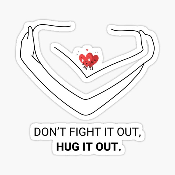 don-t-fight-it-out-hug-it-out-quote-sticker-for-sale-by