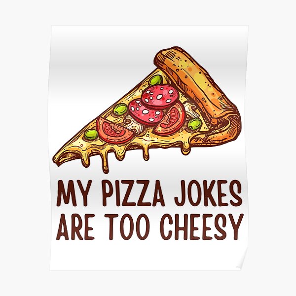 "My Pizza Jokes Are Too Cheesy Dad Joke" Poster for Sale by BookOfE Redbubble