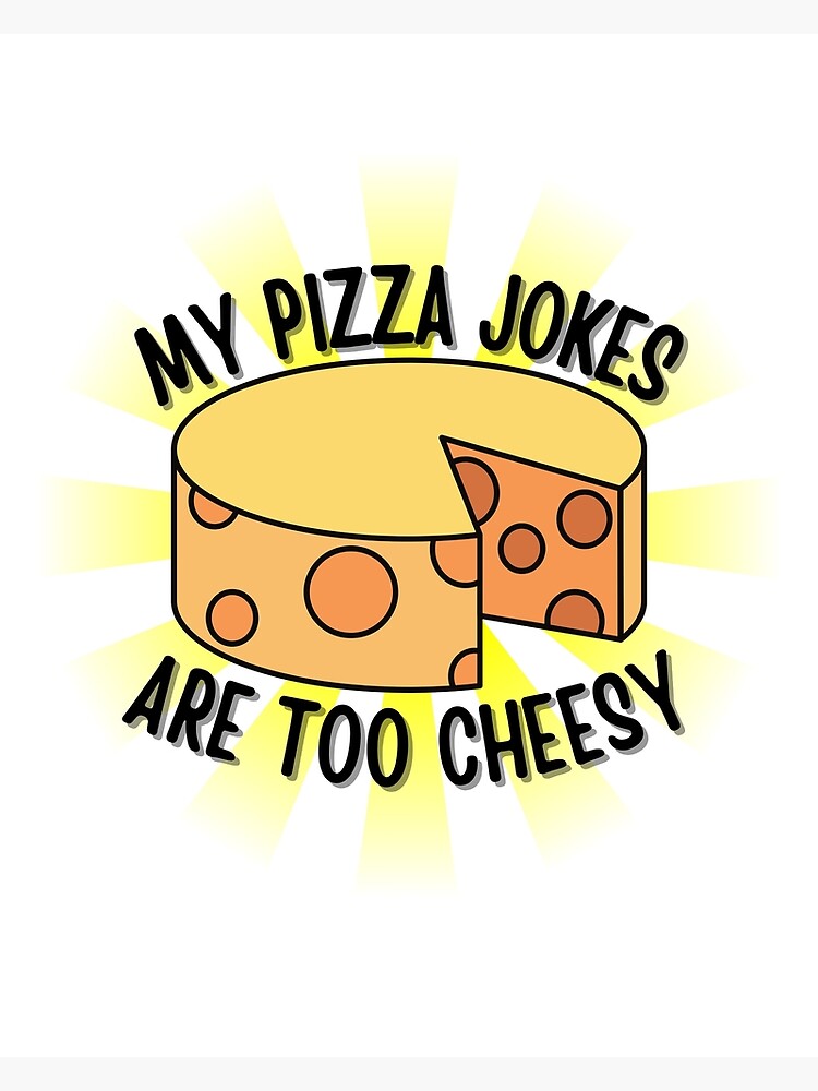 "My Pizza Jokes Are Too Cheesy Dad Joke" Poster by BookOfE Redbubble