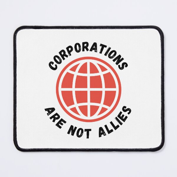 Item preview, Corporations Are Not Allies designed and sold by DoraHappy.