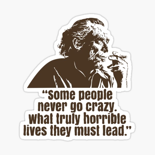 Item preview, Charles Bukowski - “Some people never go crazy. What truly horrible lives they must lead.” designed and sold by Boogosh.