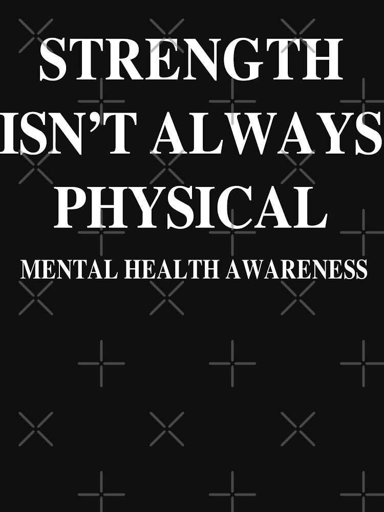 Strength Isn't Always Physical Mental Health Awareness Essential