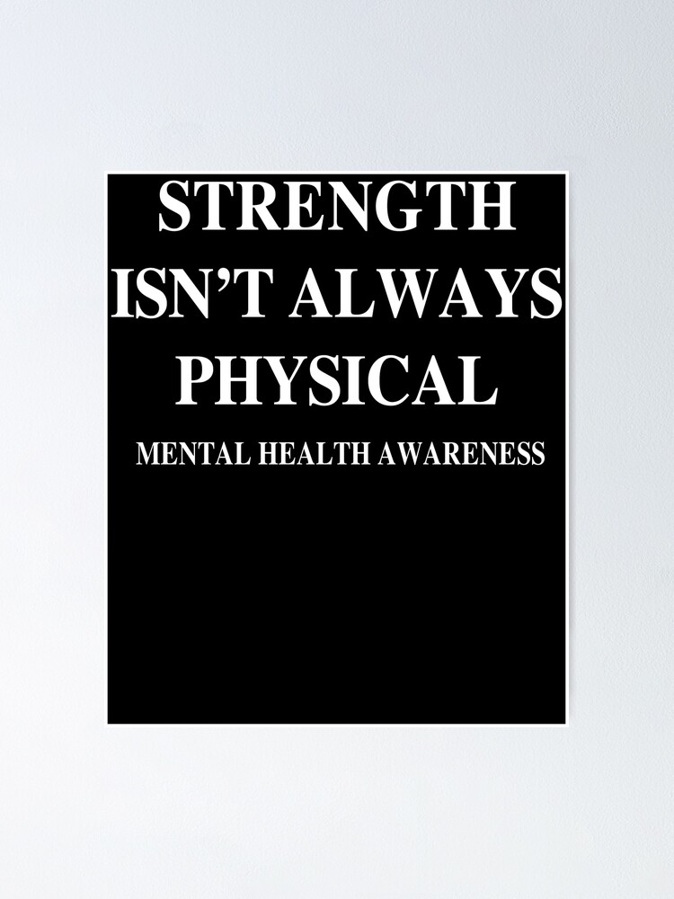 Strength Isn't Always Physical Mental Health Awareness | Poster