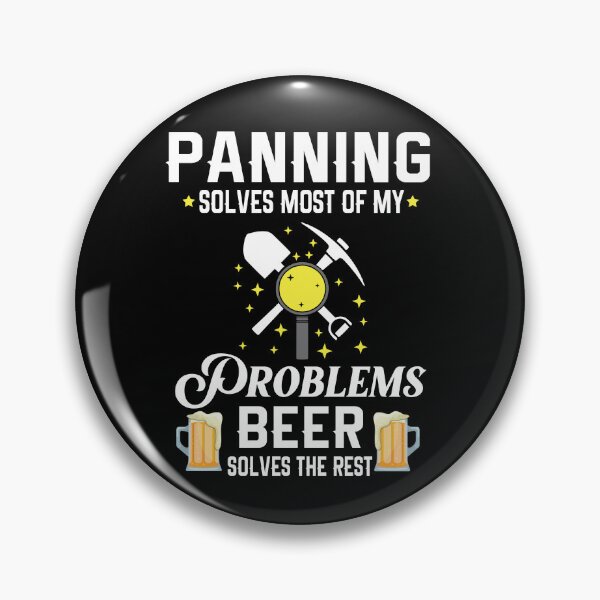 Item preview, Panning Solves Most Of My Problems Beer Solves The Rest designed and sold by Luna1Shop.