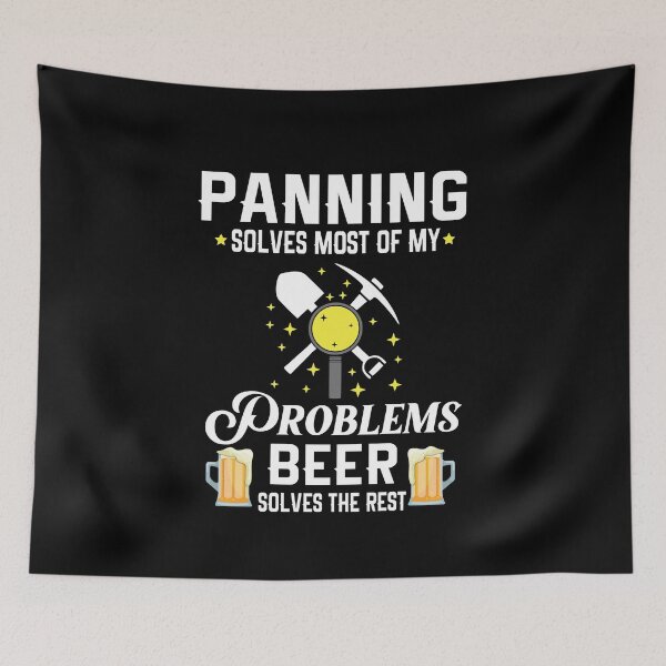 Item preview, Panning Solves Most Of My Problems Beer Solves The Rest designed and sold by Luna1Shop.