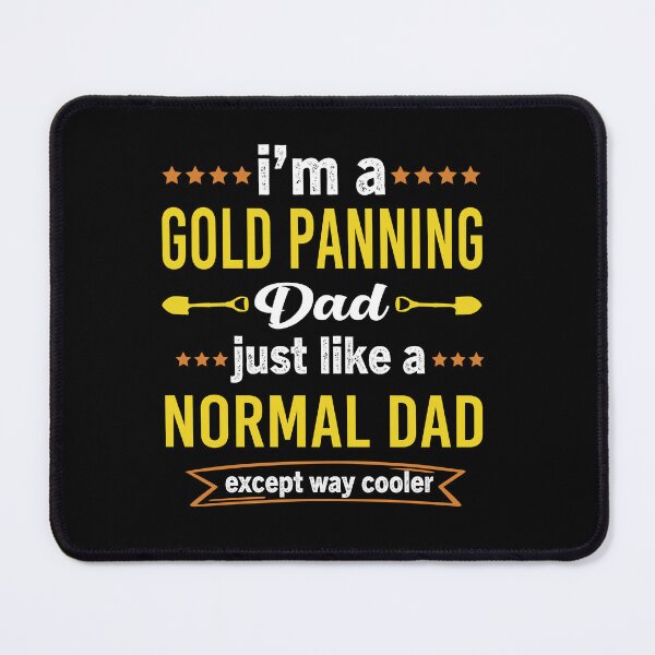 Item preview, Im Gold Panning Dad Just Like A Normal Dad Except Way Cooler designed and sold by Luna1Shop.