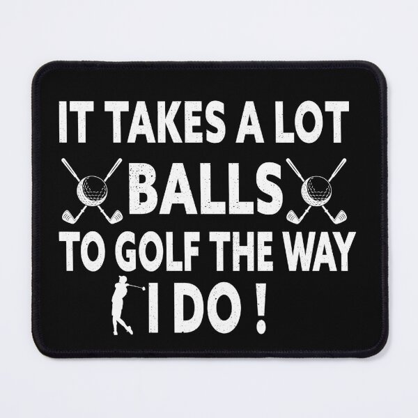 Item preview, It Takes A Lot Balls To Golf The Way I Do designed and sold by Luna1Shop.