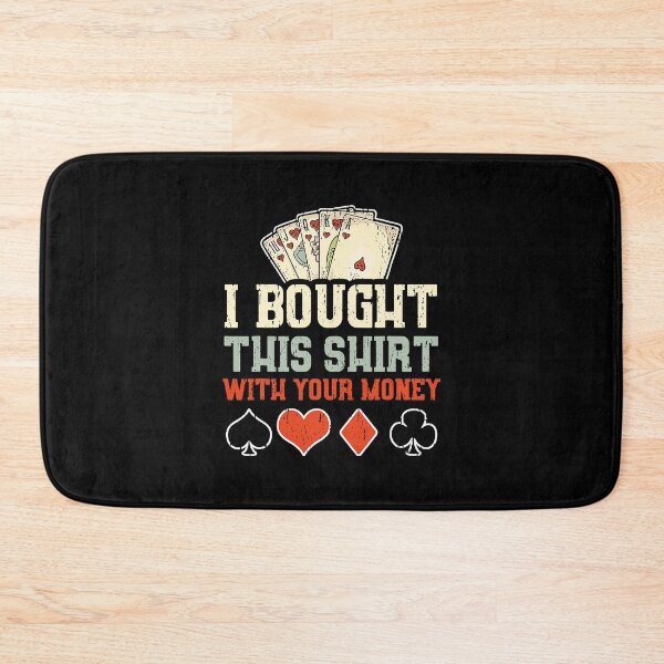 Item preview, I Bought This Shirt With Your Money - Funny Poker designed and sold by adxota.