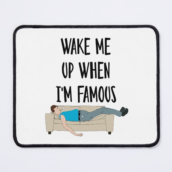 Item preview, Wake me up when i'm famous designed and sold by TheFoolsGallery.