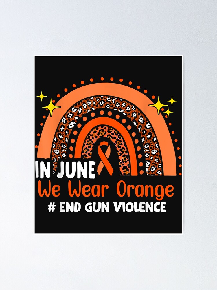 In June We Wear Orange Enough End Gun Violence Awareness Day Poster For Sale By Luciaaljudith