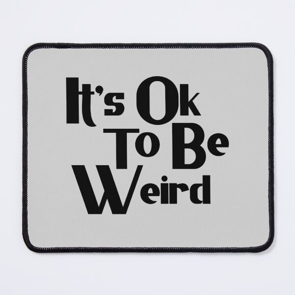 Item preview, Its Ok To Be Weird designed and sold by Chubuter.