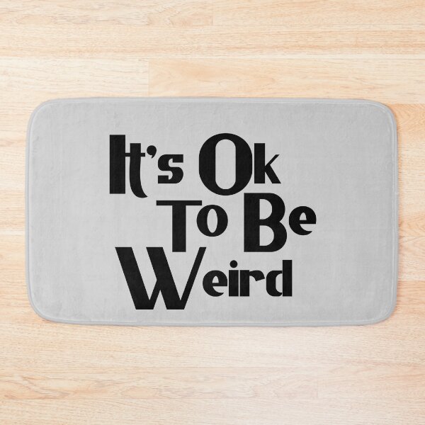 Item preview, Its Ok To Be Weird designed and sold by Chubuter.