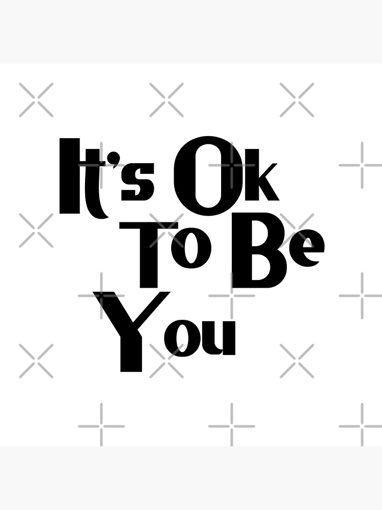 it-s-ok-to-be-you-poster-for-sale-by-jorgechubuter-redbubble