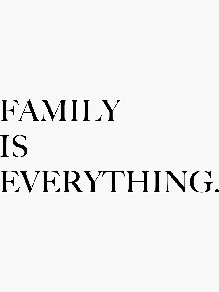 "Family Is Everything." Sticker for Sale by dotandink Redbubble