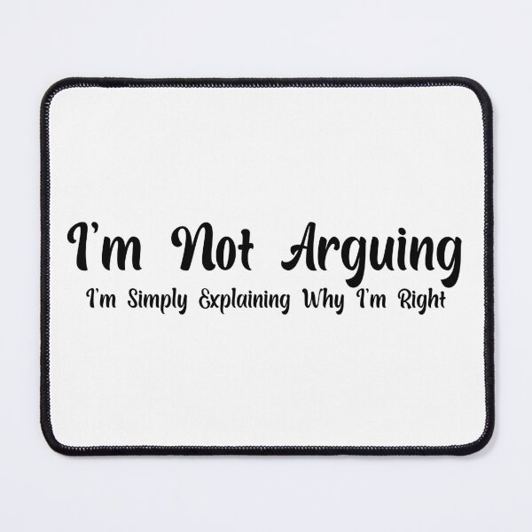 Item preview, Funny Sarcastic I'm Not Arguing I'm Simply Explaining Why I'm Right Adult Humor designed and sold by AMERZAGUE DESIGN.