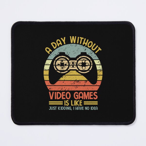 Item preview, Video Gamer: A Day Without Video Games Is Like Just Kidding I Have No Idea - Gaming designed and sold by Adexyl.
